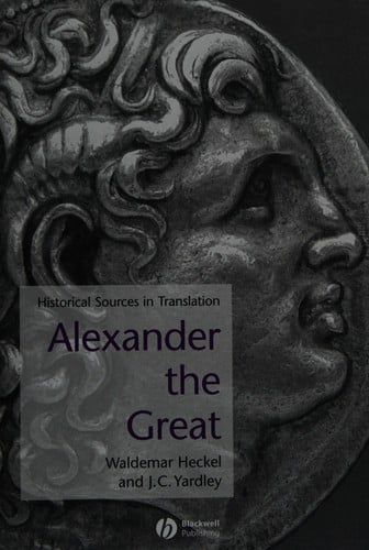 ALEXANDER THE GREAT: HISTORICAL TEXTS IN TRANSLATION; ED. BY WALDEMAR HECKEL.