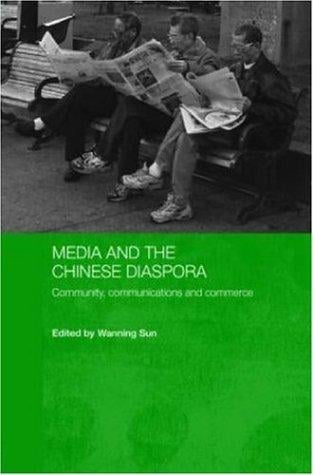 Media and the Chinese Diaspora: Community, Communications and Commerce (Routledge Media, Culture and Social Change in Asia)