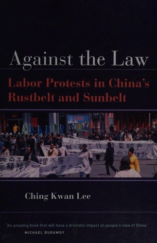 Against the law: labor protests in China's rustbelt and sunbelt
