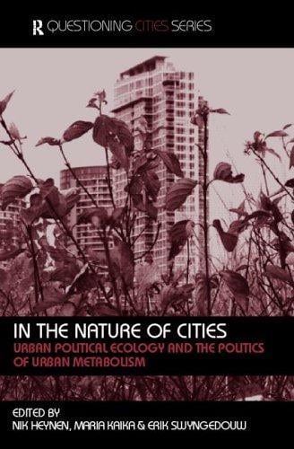 In the nature of cities: urban political ecology and the politics of urban metabolism
