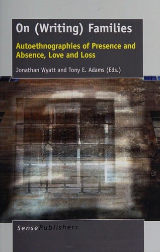 On (writing) families: autoethnographies of presence and absence, love and loss