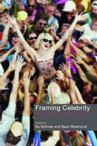 Framing celebrity: new directions in celebrity culture