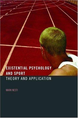 EXISTENTIAL PSYCHOLOGY AND SPORT: THEORY AND APPLICATION