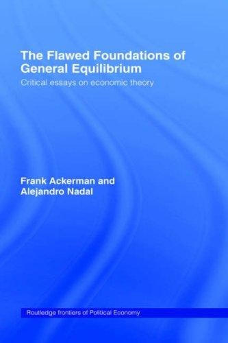 The flawed foundations of general equilibrium theory: critical essays on economic theory