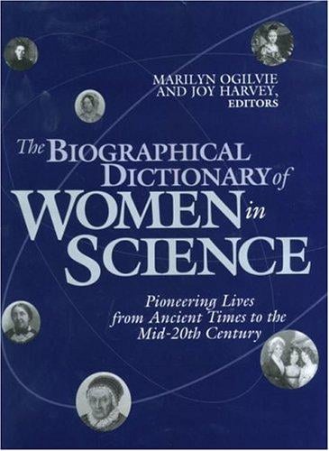 The biographical dictionary of women in science: pioneering lives from ancient times to the mid-20th century