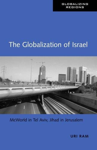 The Globalization of Israel:: McWorld in Tel Aviv; Jihad in Jerusalem (Globalizing Regions)