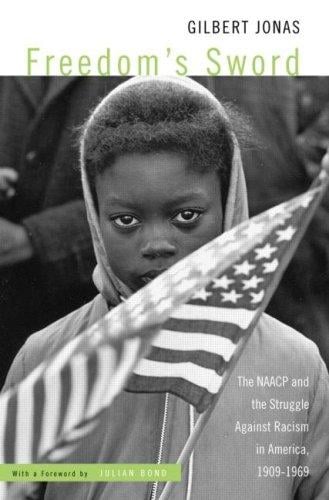 Freedom's Sword: The NAACP and the Struggle Against Racism, 1909-1969