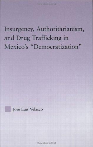 Insurgency, Authoritarianism, and Drug Trafficking in Mexico's Democratization (Latin American Studies: Social Sciences & Law)