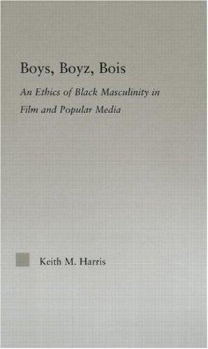 Boys, Boyz, Bois: The Ethics of Black Masculinity in Film And Popular Media (Studies in African American History and Culture) (Studies in African American History and Culture)