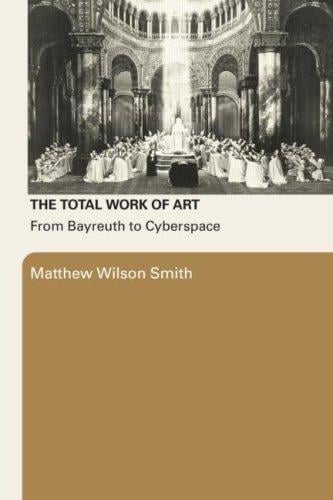 The Total Work Of Art: From Bayreuth to Cyberspace