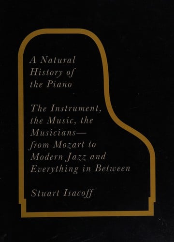 A natural history of the piano: the instrument, the music, the musicians - from Mozart to modern jazz, and everything in between
