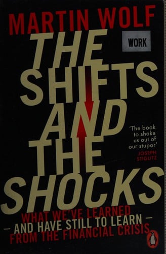 The Shifts and the Shocks: What We've Learned - and Have Still to Learn - from the Financial Crisis