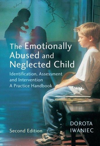 The emotionally abused and neglected child: identification, assessment and intervention : a practice handbook / Dorota Iwaniec.