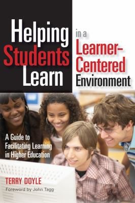 Helping Students Learn in a Learner-Centered Environment: A Guide to Facilitating Learning in Higher Education