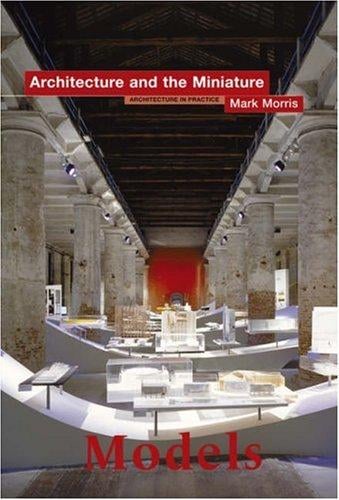 Models: Architecture and the Miniature
