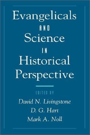 Evangelicals and science in historical perspective