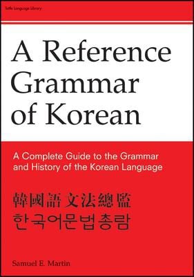 A reference grammar of Korean: a complete guide to the grammar and history of the Korean language = Hanguo yu wen fa zong jian = Hanʾgugŏ munpŏp chʻongnam