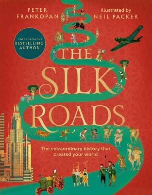 Silk Roads: A New History of the World - Illustrated Edition