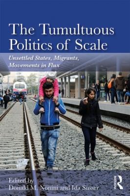 Tumultuous Politics of Scale: Unsettled States, Migrants, Movements in Flux