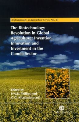 The biotechnology revolution in global agriculture: innovation, invention, and investment in the canola industry