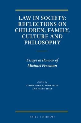 Law in society: reflections on children, family, culture and philosophy : essays in honour of Michael Freeman