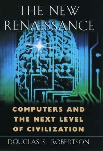 The new renaissance: computers and the next level of civilization