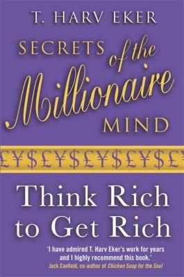 Secrets of the Millionaire Mind: Think Rich to Get Rich