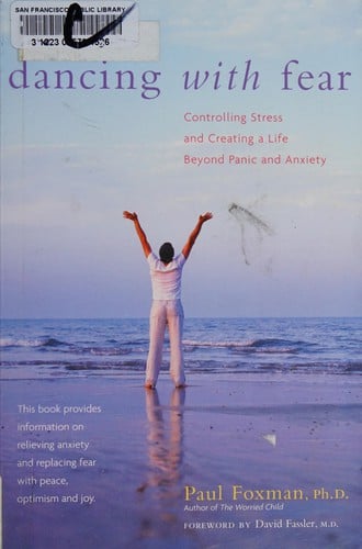 Dancing with fear: controlling stress and creating a life beyond panic and anxiety