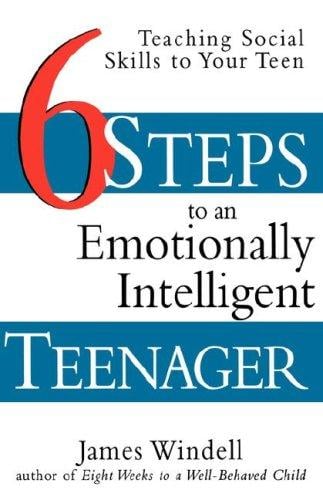 Six Steps to an Emotionally Intelligent Teenager: Teaching Social Skills to Your Teen