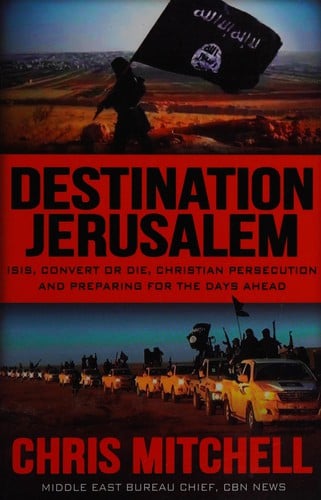 Destination Jerusalem: Isis, "convert or Die," Christian persecution and preparing for the days ahead