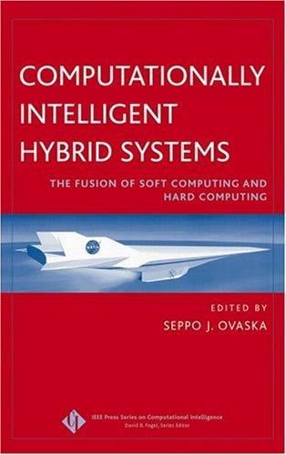 Computationally Intelligent Hybrid Systems: The Fusion of Soft Computing and Hard Computing (IEEE Press Series on Computational Intelligence)