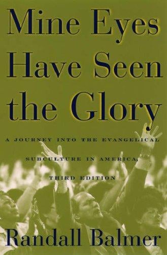 Mine eyes have seen the glory: a journey into the evangelical subculture in America