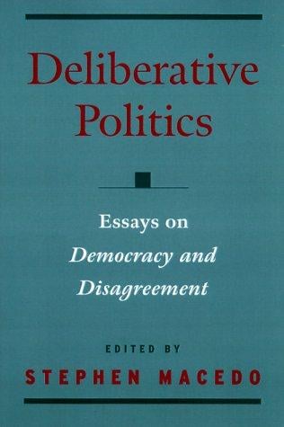 Deliberative Politics: Essays on Democracy and Disagreement (Practical and Professional Ethics Series)