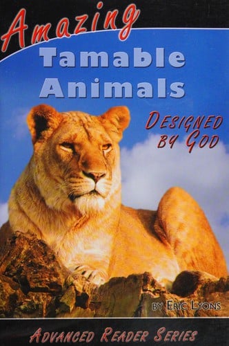 Amazing tamable animals: designed by God