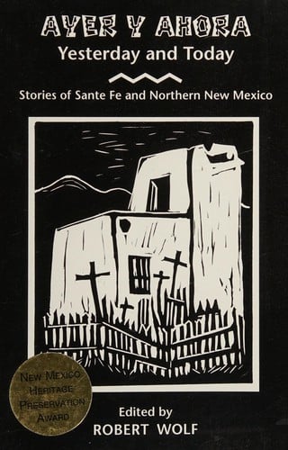 Ayer y ahora: Yesterday and today : stories from Santa Fe and northern New Mexico