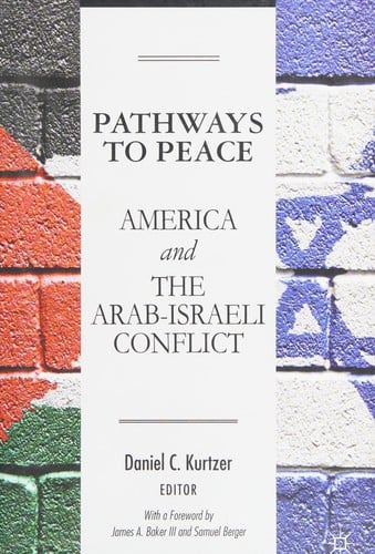 Pathways to peace: America and the Arab-Israeli conflict