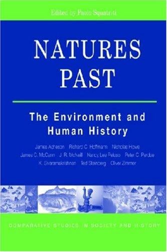 Natures Past: The Environment and Human History (The Comparative Studies in Society and History Book Series)
