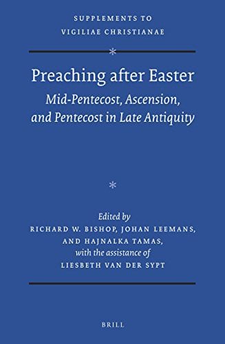 Preaching After Easter: Mid-Pentecost, Ascension, and Pentecost in Late Antiquity