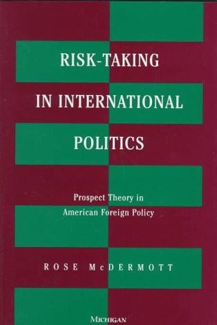 Risk-taking in international politics: prospect theory in American foreign policy