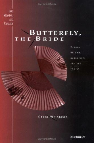 Butterfly, the bride: essays on law, narrative, and the family
