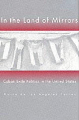 In the land of mirrors: Cuban exile politics in the United States