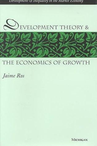 Development Theory and the Economics of Growth (Development and Inequality in the Market Economy)