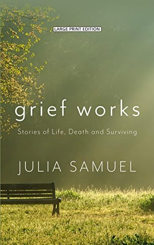 Grief Works: Stories of Life, Death, and Surviving