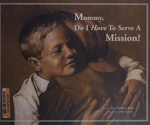 Mommy, Do I Have To Serve A Mission?
