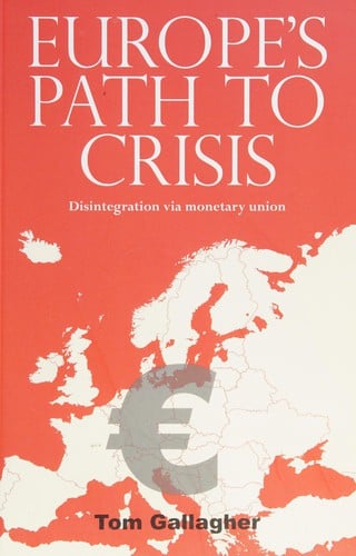 Europe's Path to Crisis: Disintegration Via Monetary Union