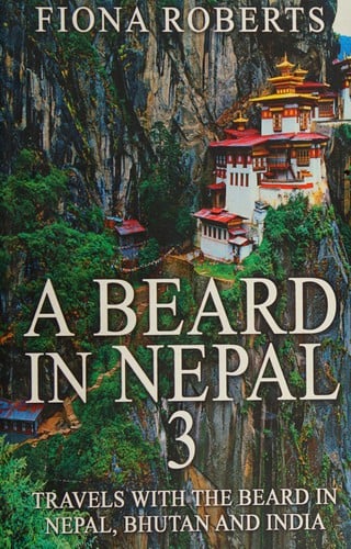A beard in Nepal: Travels with the beard in Nepal, Bhutan and India