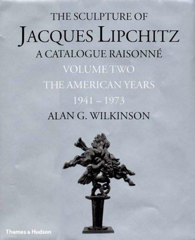 The Sculpture of Jacques Lipchitz, Catalogue Raisonne, Volume 2: The American Years 1941-1973