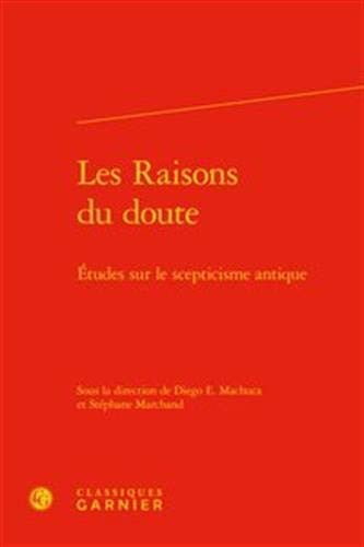 Les Raisons Du Doute: Etudes Sur Le Scepticisme Antique