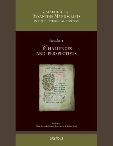 A Catalogue of Byzantine Manuscripts in Their Liturgical Context : Challenges and Perspectives.: Collected Papers Resulting from the Expert Meeting of ... the Netherlands on 6th-7th November 2009.