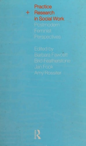 Practice and research in social work: postmodern feminist perspectives